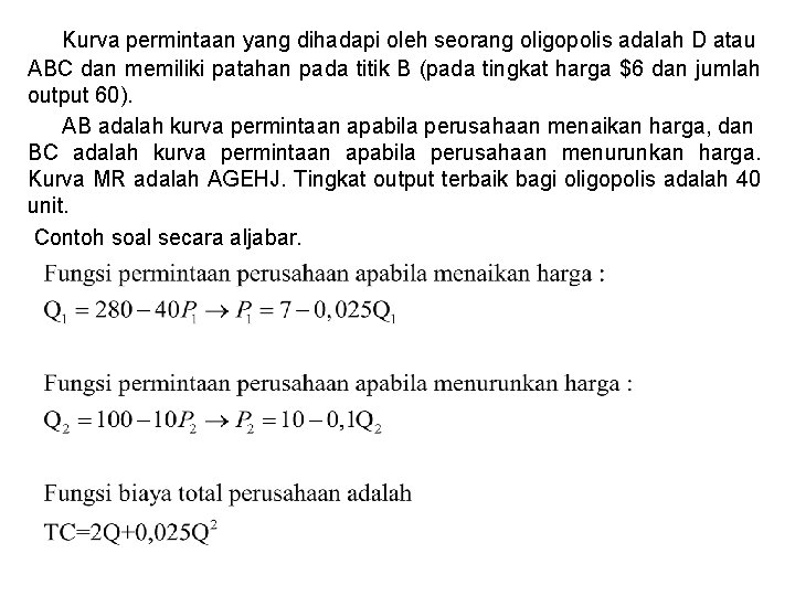 Kurva permintaan yang dihadapi oleh seorang oligopolis adalah D atau ABC dan memiliki patahan