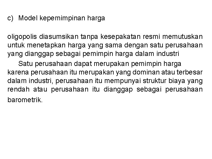 c) Model kepemimpinan harga oligopolis diasumsikan tanpa kesepakatan resmi memutuskan untuk menetapkan harga yang