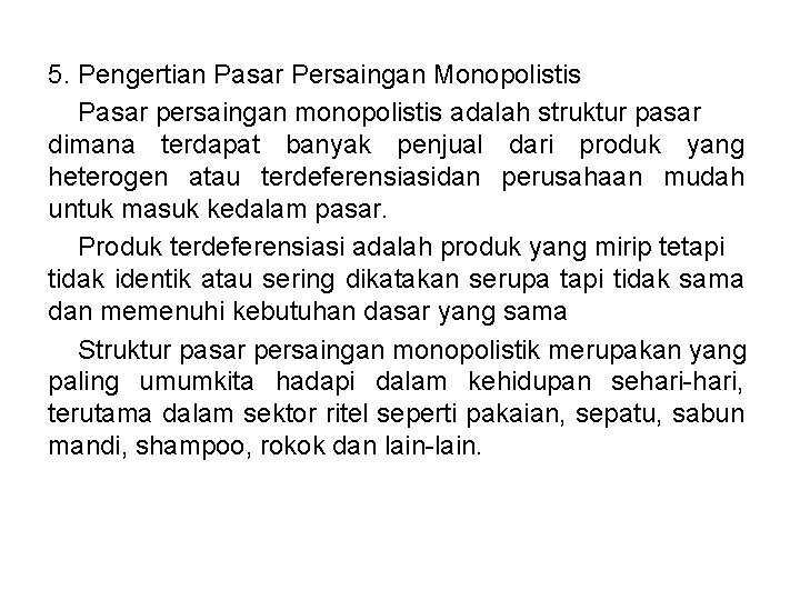 5. Pengertian Pasar Persaingan Monopolistis Pasar persaingan monopolistis adalah struktur pasar dimana terdapat banyak