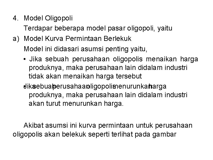 4. Model Oligopoli Terdapar beberapa model pasar oligopoli, yaitu a) Model Kurva Permintaan Berlekuk