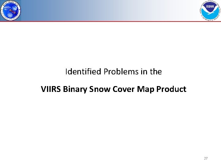  Identified Problems in the VIIRS Binary Snow Cover Map Product 27 