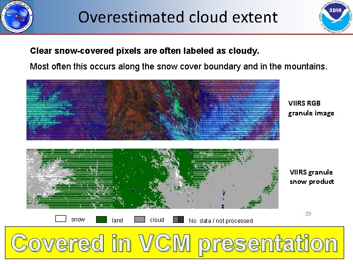 Overestimated cloud extent Clear snow-covered pixels are often labeled as cloudy. Most often this
