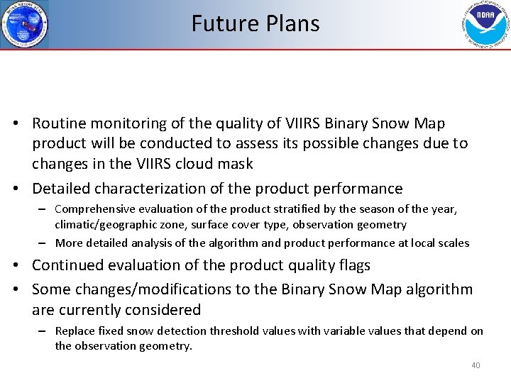 Future Plans • Routine monitoring of the quality of VIIRS Binary Snow Map product