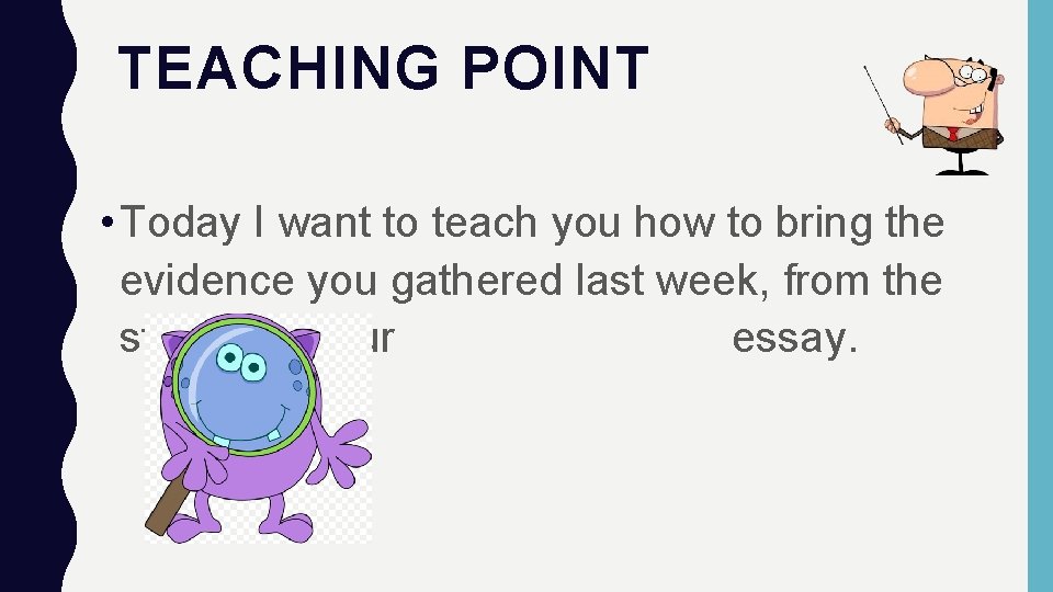 TEACHING POINT • Today I want to teach you how to bring the evidence