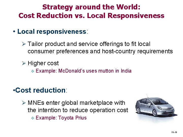 Strategy around the World: Cost Reduction vs. Local Responsiveness • Local responsiveness: Ø Tailor