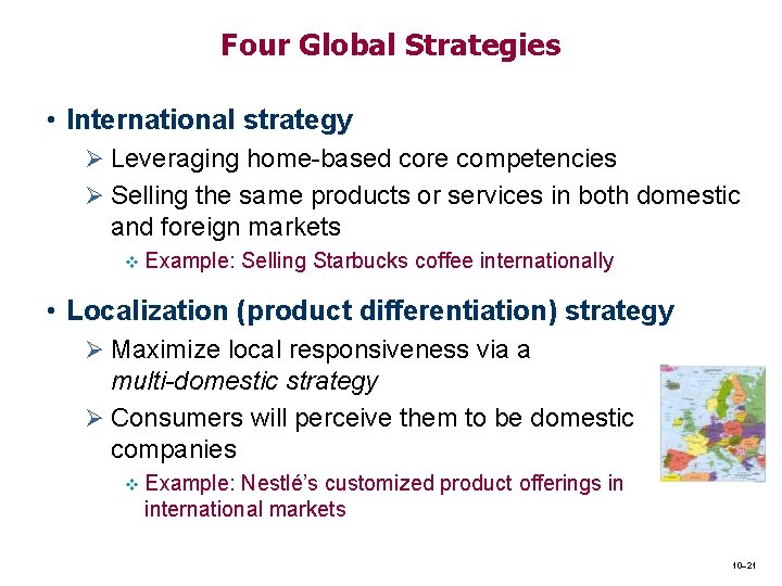 Four Global Strategies • International strategy Ø Leveraging home-based core competencies Ø Selling the