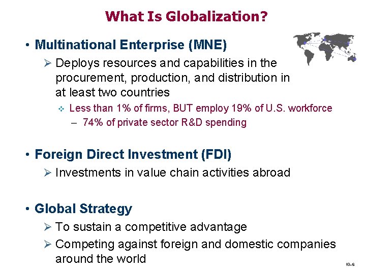 What Is Globalization? • Multinational Enterprise (MNE) Ø Deploys resources and capabilities in the