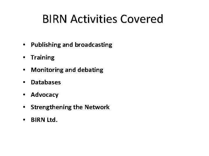 BIRN Activities Covered • Publishing and broadcasting • Training • Monitoring and debating •