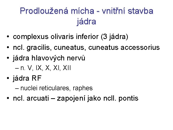 Prodloužená mícha - vnitřní stavba jádra • complexus olivaris inferior (3 jádra) • ncl.