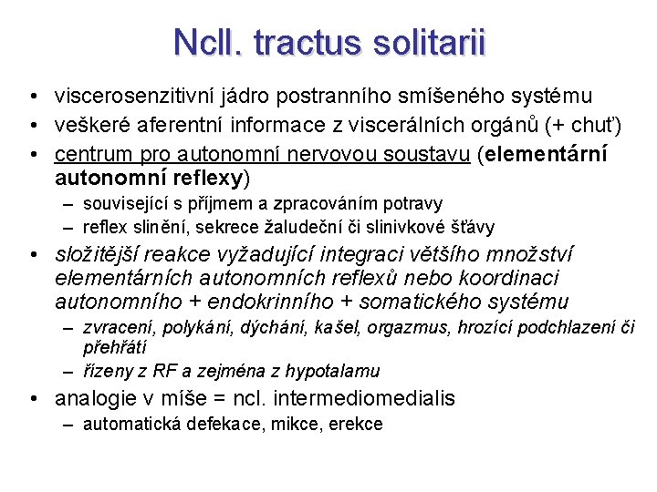 Ncll. tractus solitarii • viscerosenzitivní jádro postranního smíšeného systému • veškeré aferentní informace z