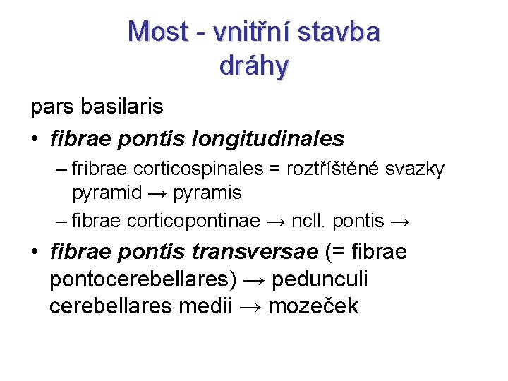 Most - vnitřní stavba dráhy pars basilaris • fibrae pontis longitudinales – fribrae corticospinales