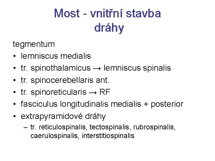 Most - vnitřní stavba dráhy tegmentum • lemniscus medialis • tr. spinothalamicus → lemniscus