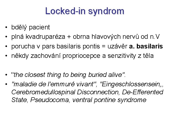 Locked-in syndrom • • bdělý pacient plná kvadruparéza + obrna hlavových nervů od n.