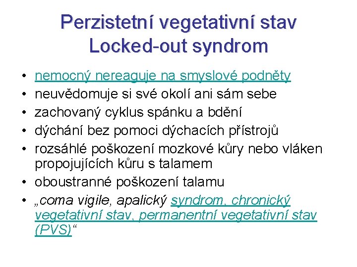 Perzistetní vegetativní stav Locked-out syndrom • • • nemocný nereaguje na smyslové podněty neuvědomuje