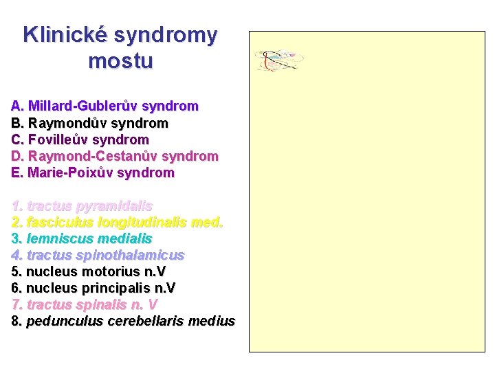 Klinické syndromy mostu A. Millard-Gublerův syndrom B. Raymondův syndrom C. Fovilleův syndrom D. Raymond-Cestanův