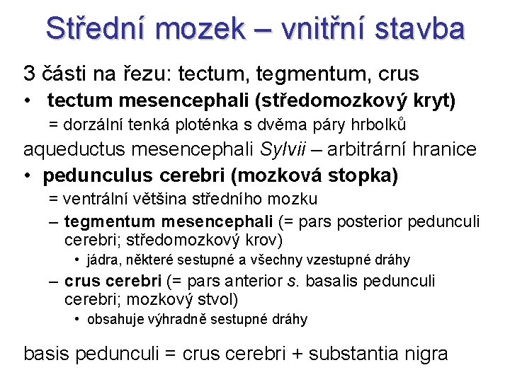 Střední mozek – vnitřní stavba 3 části na řezu: tectum, tegmentum, crus • tectum