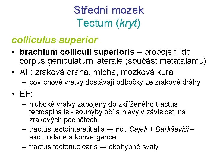 Střední mozek Tectum (kryt) colliculus superior • brachium colliculi superioris – propojení do corpus