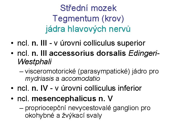 Střední mozek Tegmentum (krov) jádra hlavových nervů • ncl. n. III - v úrovni