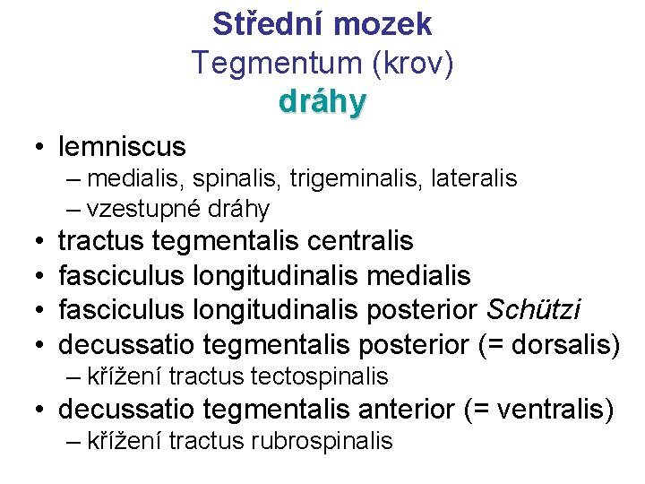 Střední mozek Tegmentum (krov) dráhy • lemniscus – medialis, spinalis, trigeminalis, lateralis – vzestupné
