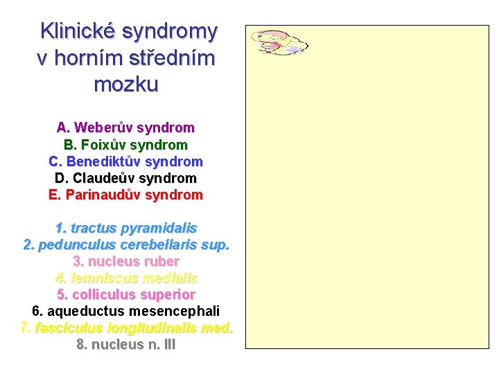 Klinické syndromy v horním středním mozku A. Weberův syndrom B. Foixův syndrom C. Benediktův