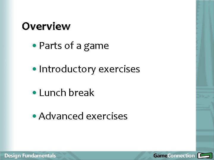 Overview • Parts of a game • Introductory exercises • Lunch break • Advanced