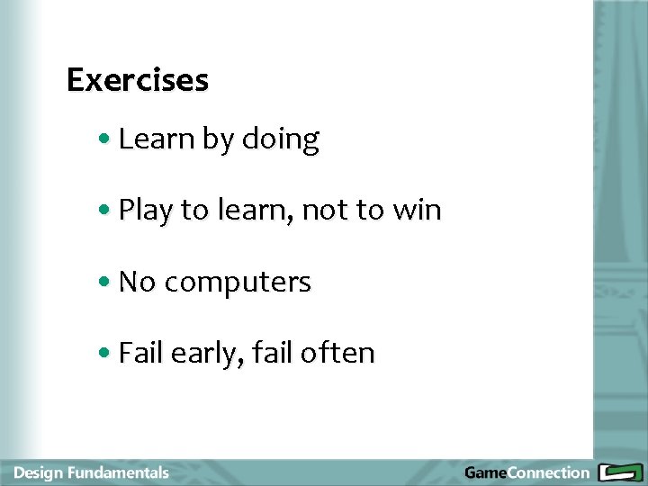 Exercises • Learn by doing • Play to learn, not to win • No