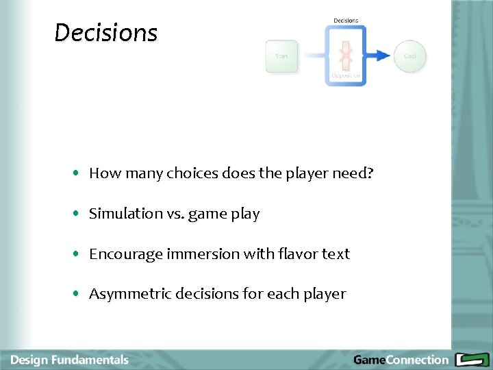 Decisions • How many choices does the player need? • Simulation vs. game play