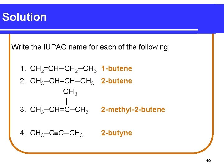 Solution Write the IUPAC name for each of the following: 1. CH 2=CH─CH 2─CH