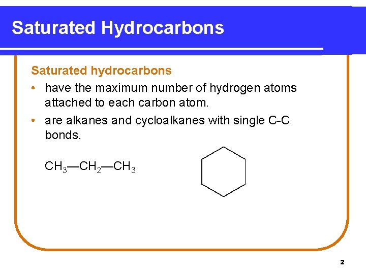 Saturated Hydrocarbons Saturated hydrocarbons • have the maximum number of hydrogen atoms attached to