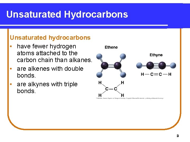 Unsaturated Hydrocarbons Unsaturated hydrocarbons • have fewer hydrogen atoms attached to the carbon chain