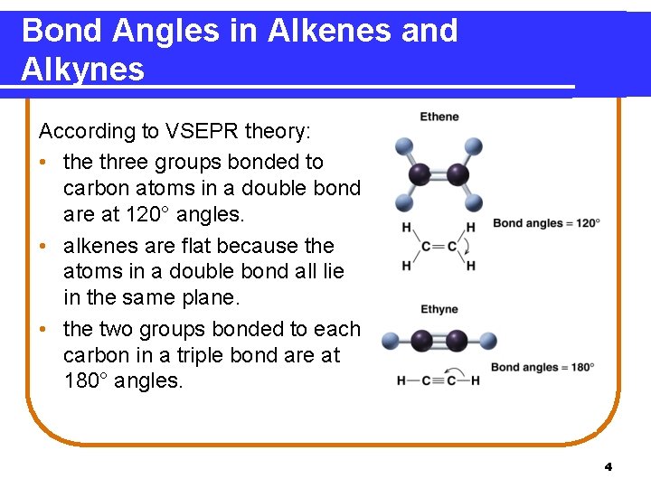 Bond Angles in Alkenes and Alkynes According to VSEPR theory: • the three groups