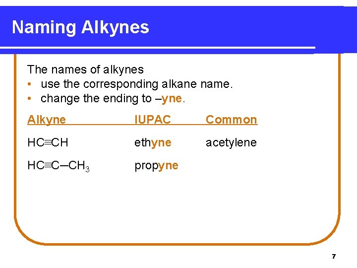 Naming Alkynes The names of alkynes • use the corresponding alkane name. • change