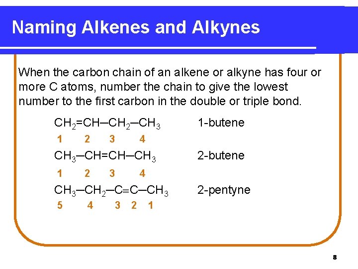 Naming Alkenes and Alkynes When the carbon chain of an alkene or alkyne has