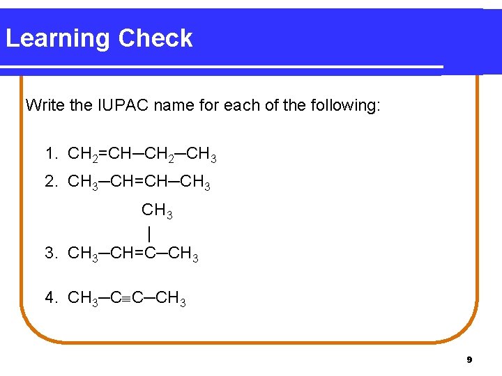 Learning Check Write the IUPAC name for each of the following: 1. CH 2=CH─CH