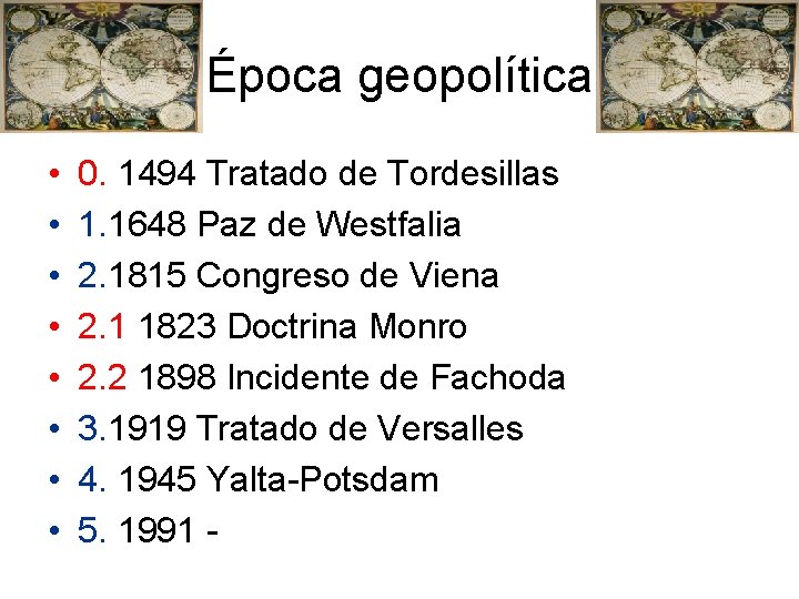 Época geopolítica • • 0. 1494 Tratado de Tordesillas 1. 1648 Paz de Westfalia