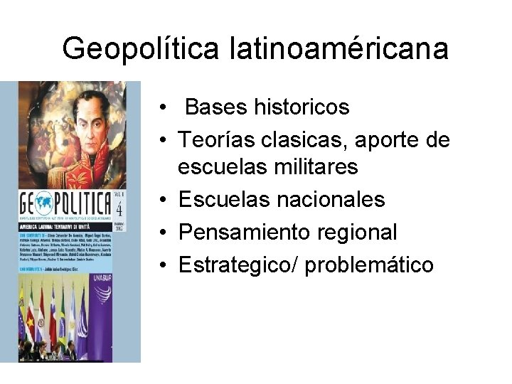 Geopolítica latinoaméricana • Bases historicos • Teorías clasicas, aporte de escuelas militares • Escuelas