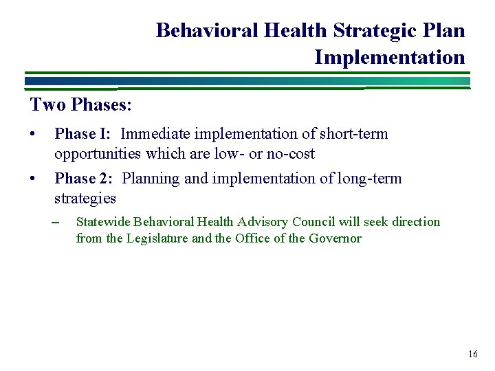 Behavioral Health Strategic Plan Implementation Two Phases: • Phase I: Immediate implementation of short-term