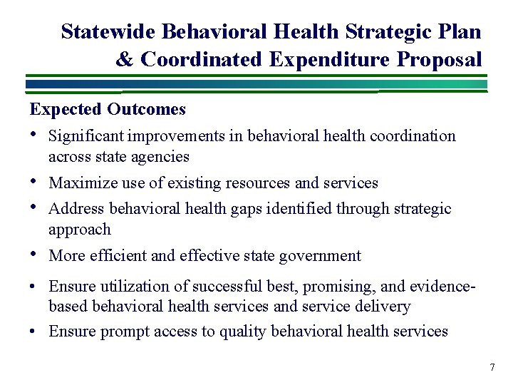 Statewide Behavioral Health Strategic Plan & Coordinated Expenditure Proposal Expected Outcomes • Significant improvements