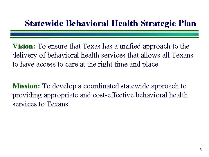 Statewide Behavioral Health Strategic Plan Vision: To ensure that Texas has a unified approach
