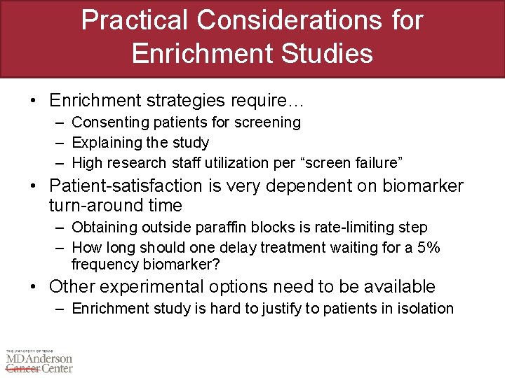 Practical Considerations for Enrichment Studies • Enrichment strategies require… – Consenting patients for screening