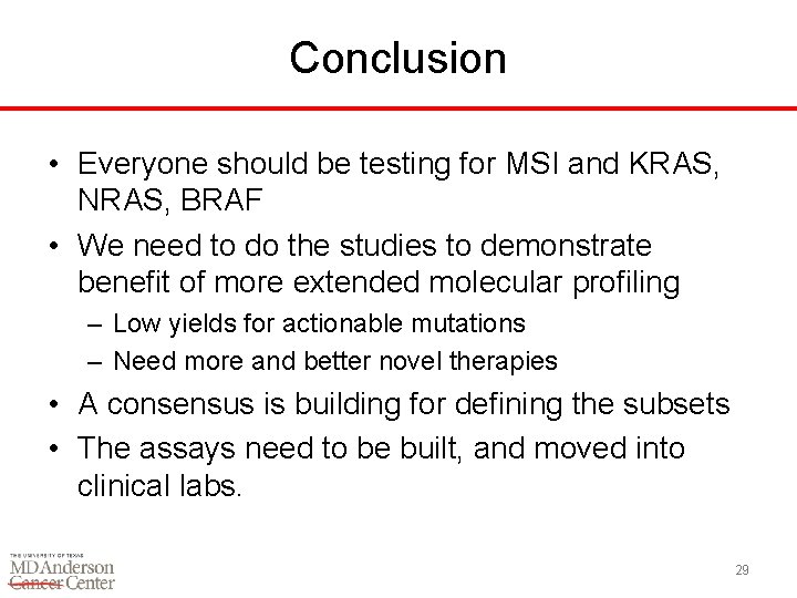 Conclusion • Everyone should be testing for MSI and KRAS, NRAS, BRAF • We