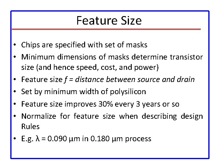 Feature Size • Chips are specified with set of masks • Minimum dimensions of