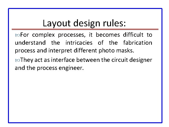 Layout design rules: For complex processes, it becomes difficult to understand the intricacies of