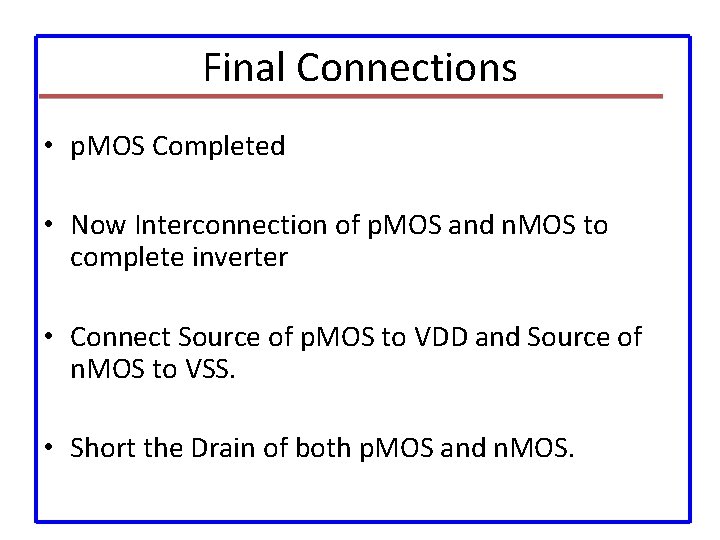 Final Connections • p. MOS Completed • Now Interconnection of p. MOS and n.