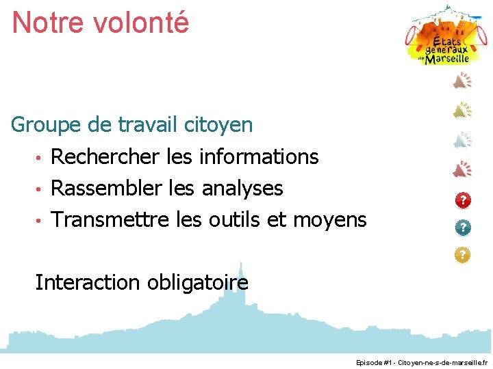 Notre volonté Groupe de travail citoyen • Recher les informations • Rassembler les analyses