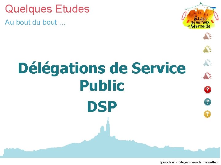 Quelques Etudes Au bout du bout … Délégations de Service Public DSP Episode #1