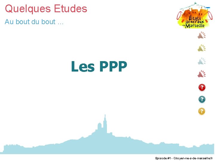 Quelques Etudes Au bout du bout … Les PPP Episode #1 - Citoyen-ne-s-de-marseille. fr