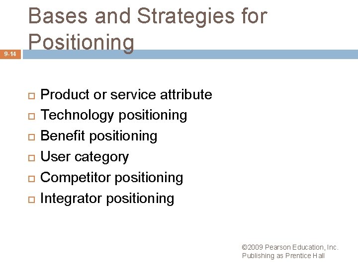 9 -14 Bases and Strategies for Positioning Product or service attribute Technology positioning Benefit