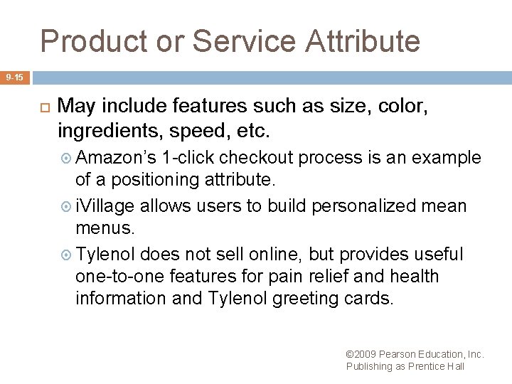 Product or Service Attribute 9 -15 May include features such as size, color, ingredients,