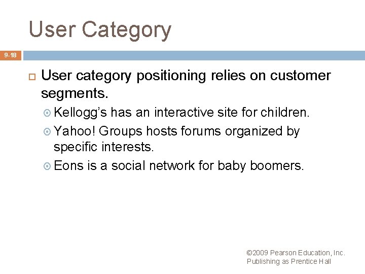 User Category 9 -18 User category positioning relies on customer segments. Kellogg’s has an